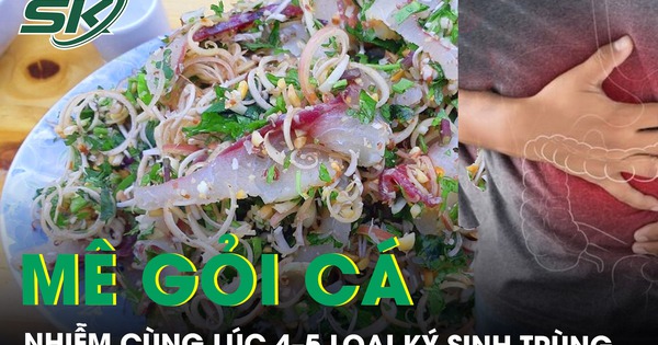 Mê gỏi cá, người đàn ông nhiễm cùng lúc 4–5 loại ký sinh trùng