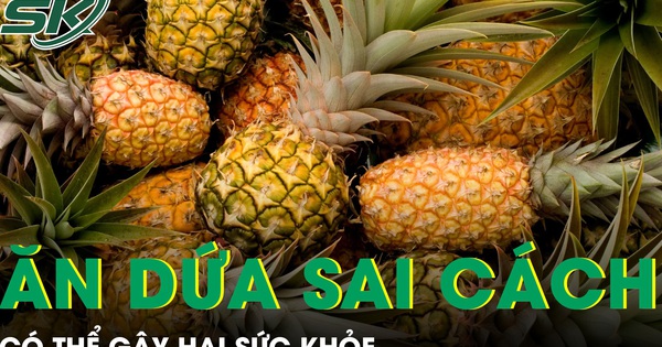 Ăn dứa sai cách có thể hại sức khoẻ, nhiều người vẫn chủ quan
