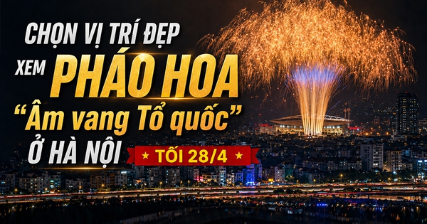 Vị trí đẹp xem pháo hoa ‘Âm vang Tổ quốc’ ở Hà Nội