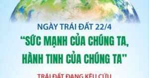 Ngày Trái Đất 22/4: ‘Sức mạnh của chúng ta, hành tinh của chúng ta’