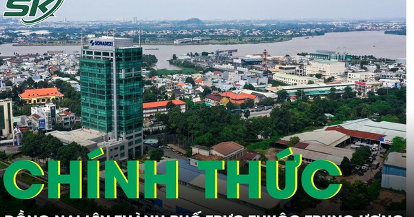 Đồng Nai chính thức lên thành phố trực thuộc Trung ương từ 30/4/2026