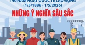 140 năm Ngày Quốc tế Lao động: Những ý nghĩa sâu sắc