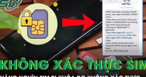 Không xác thực thuê bao, hàng nghìn SIM đã bị khóa