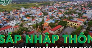 Quy trình sáp nhập thôn, tổ dân phố sắp thay đổi có gì đáng chú ý?