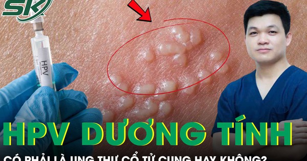 Có phải HPV dương tính là bị ung thư cổ tử cung không?