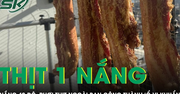 Nắng nóng 40 độ, thịt phơi ngoài ban công thành “ổ vi khuẩn” gây nguy cơ ngộ độc