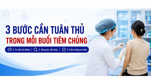 3 bước cần tuân thủ trong mỗi buổi tiêm chủng
