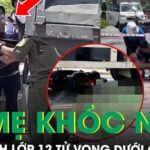Đau xót cảnh bố mẹ khóc ngất bên nữ sinh lớp 12 tử vong dưới gầm xe tải ở Quảng Ninh