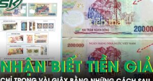 Xuất hiện tiền giả polymer 100.000 và 200.000 đồng loại mới, lưu ý 5 cách nhận biết nhanh